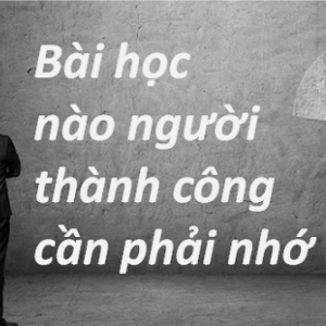 3 bai hoc cot loi cua nguoi thanh cong 3