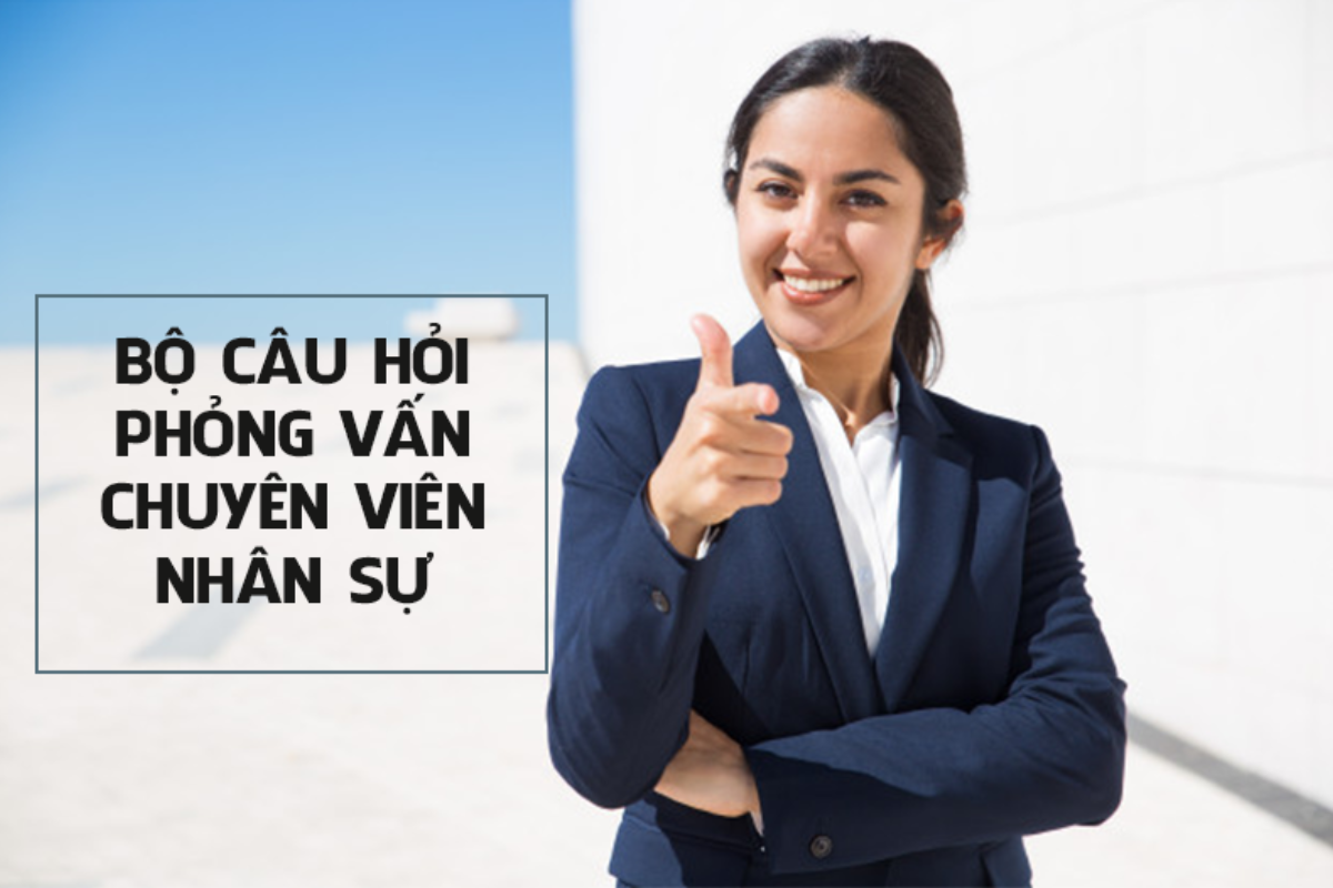  bộ câu hỏi tuyển dụng chuyên viên nhân sự