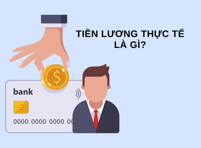 Tiền lương thực tế là mức lương mà một người lao động nhận được sau khi tính toán đầy đủ các chi phí cơ bản