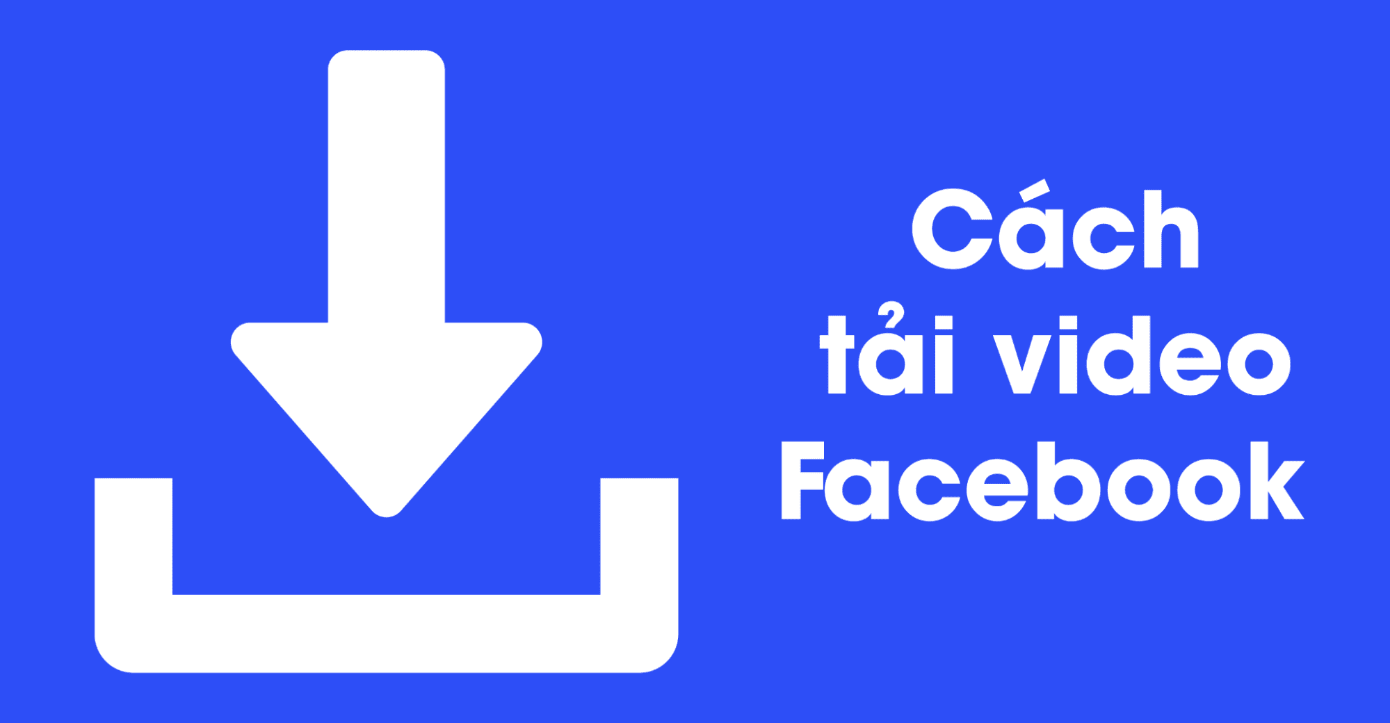 Lợi ích của việc tải video từ Facebook