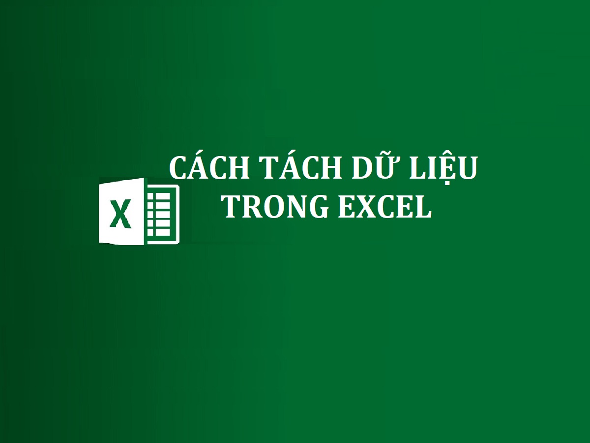 cách tách dữ liệu trong excel