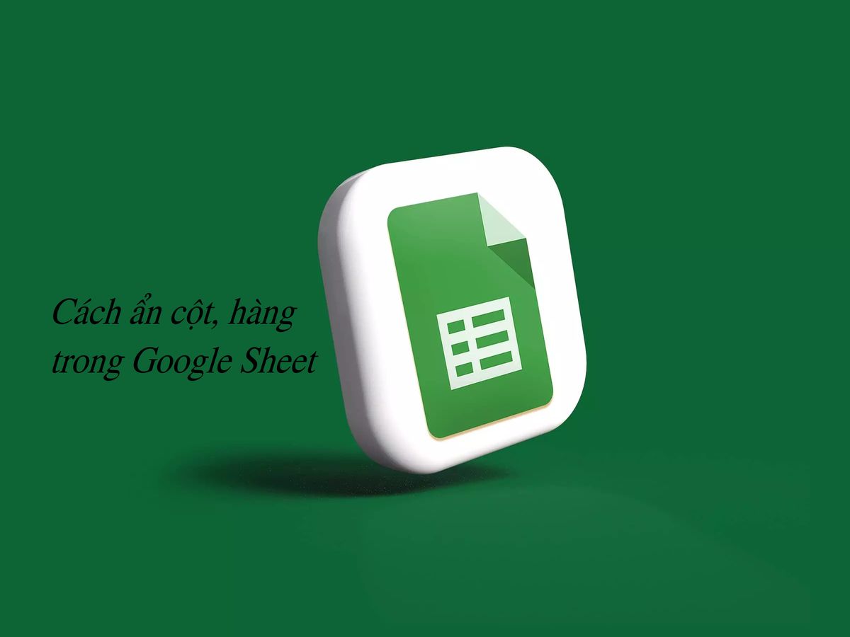 Khám phá cách ẩn cột, hàng trong Google Sheet dễ dàng