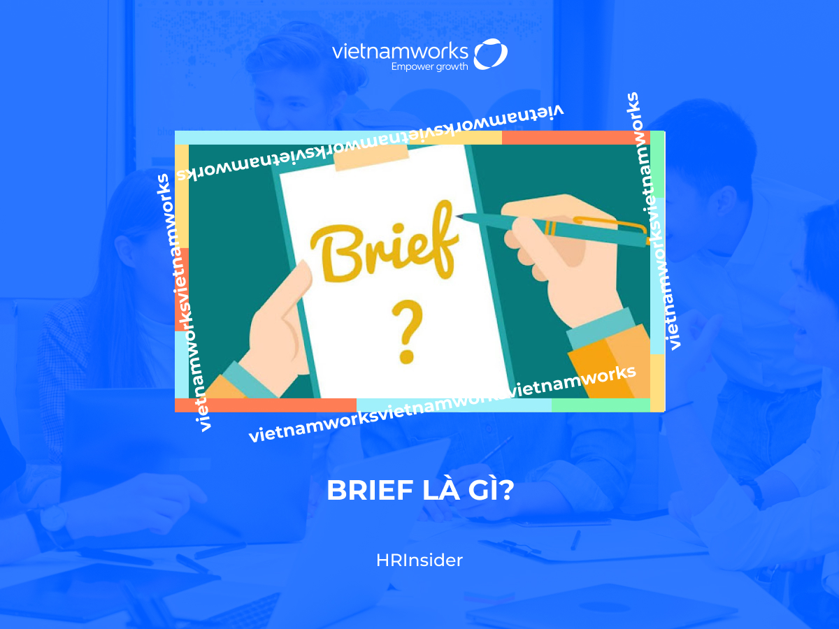 Brief là gì? Nguyên tắc, quy trình làm việc với brief