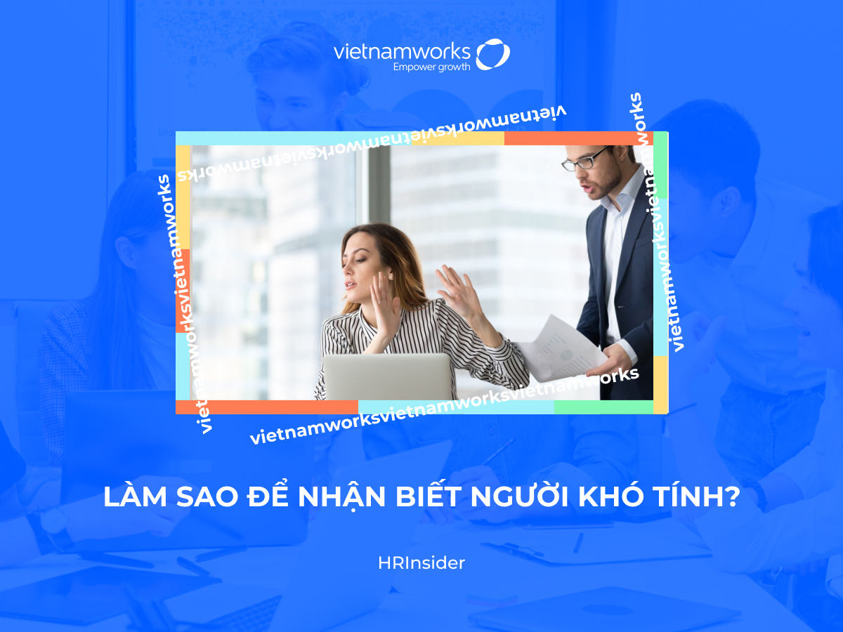 4 dấu hiệu nhận biết người khó tính và cách làm việc hiệu quả