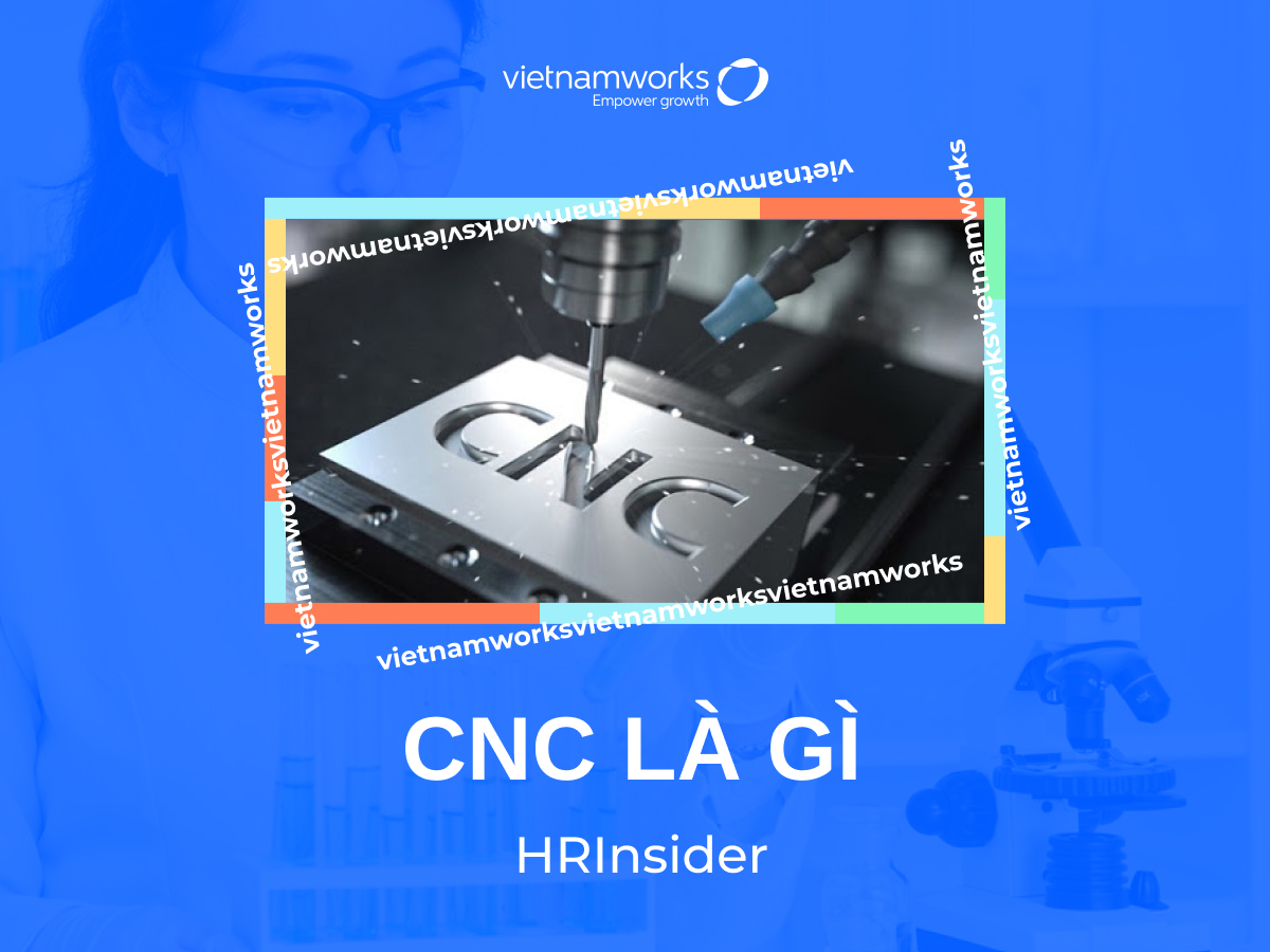 CNC là gì? Tìm hiểu về công nghệ gia công CNC