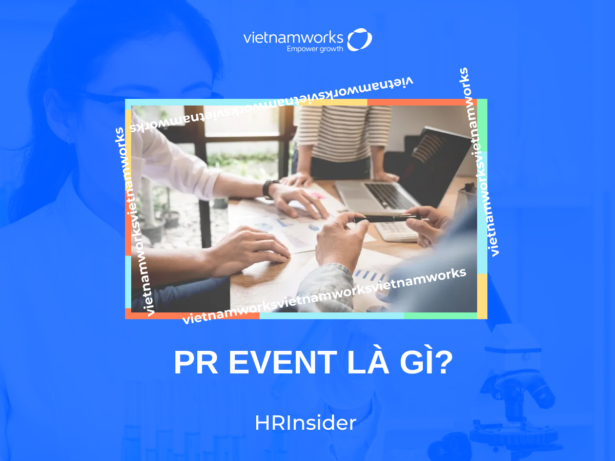 PR event là gì? Các tiêu chí lựa chọn PR event Agency