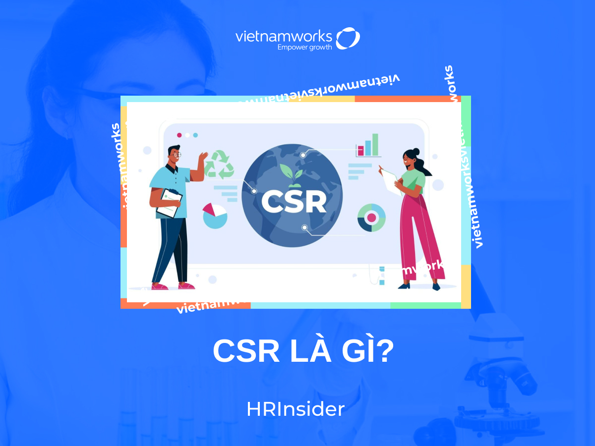 Vai trò của CSR là gì trong sự phát triển của doanh nghiệp?