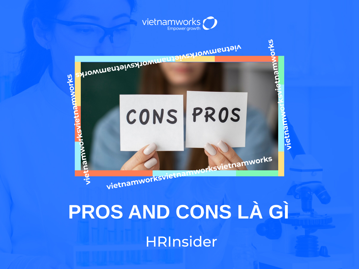 Pros and Cons là gì? Bật mí cách đưa ra quyết định thông minh