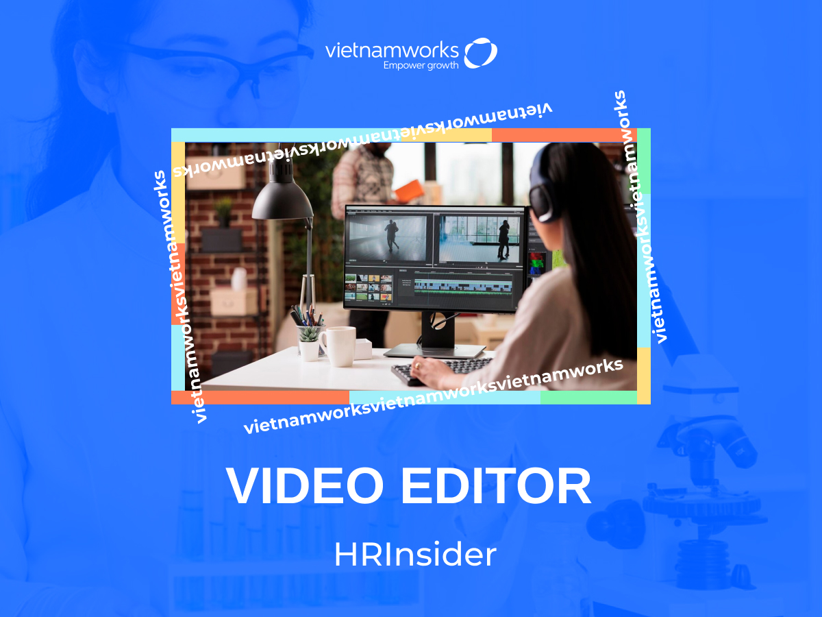 Video Editor là gì? Vai trò và yêu cầu của một Video Editor chuyên nghiệp