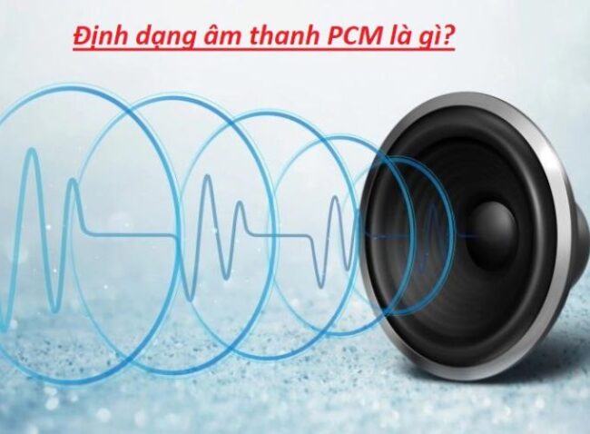 Tìm hiểu định dạng âm thanh PCM là gì?