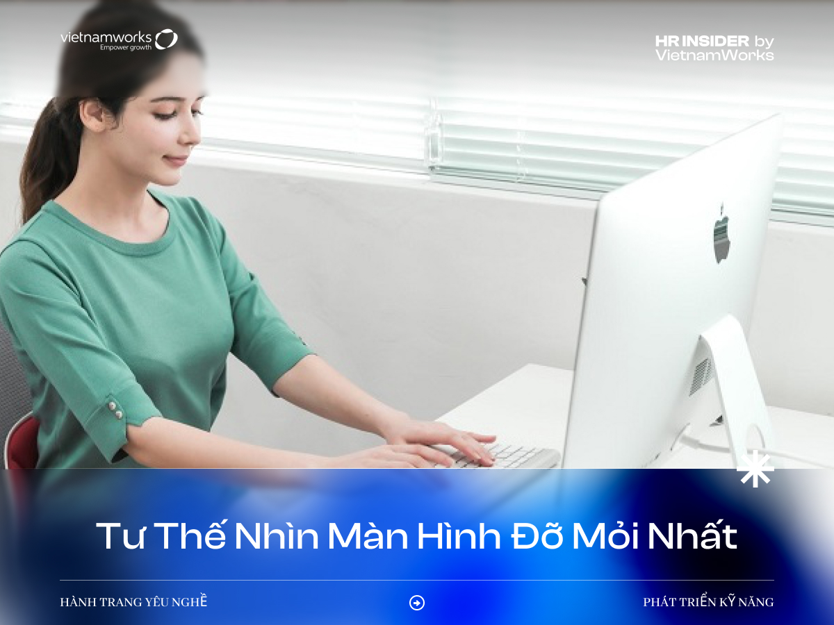 Tư thế nhìn màn hình đỡ mỏi nhất cho dân văn phòng